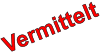 Vermittelt